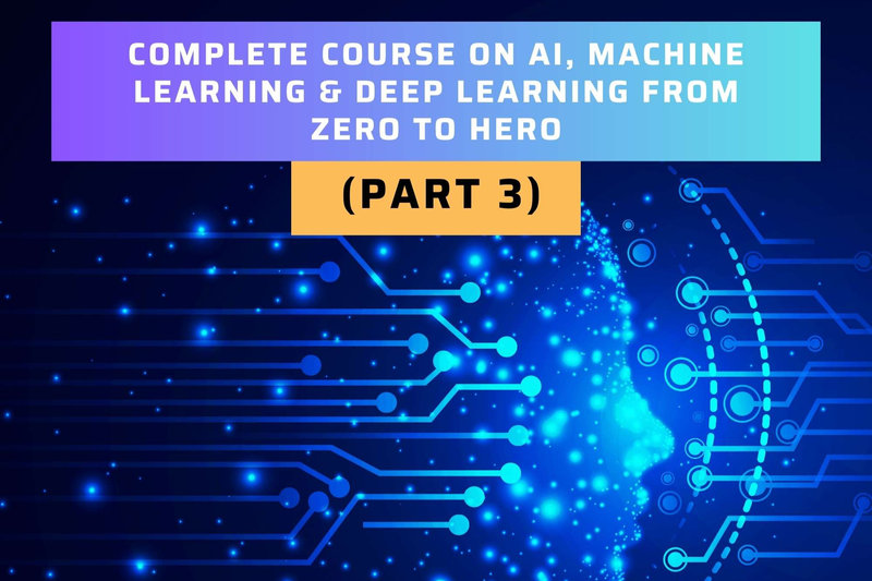 Complete AI & Machine Learning Course from Zero to Hero (Part 3)